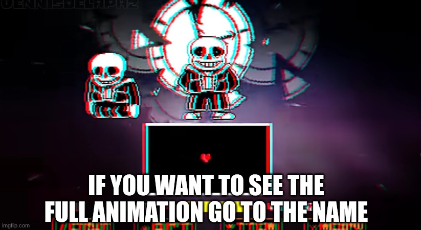 https://www.youtube.com/watch?v=--f78ON87SQ | IF YOU WANT TO SEE THE FULL ANIMATION GO TO THE NAME | image tagged in undertale | made w/ Imgflip meme maker