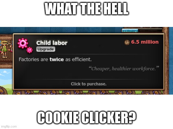 WHAT THE HELL; COOKIE CLICKER? | image tagged in cookies | made w/ Imgflip meme maker