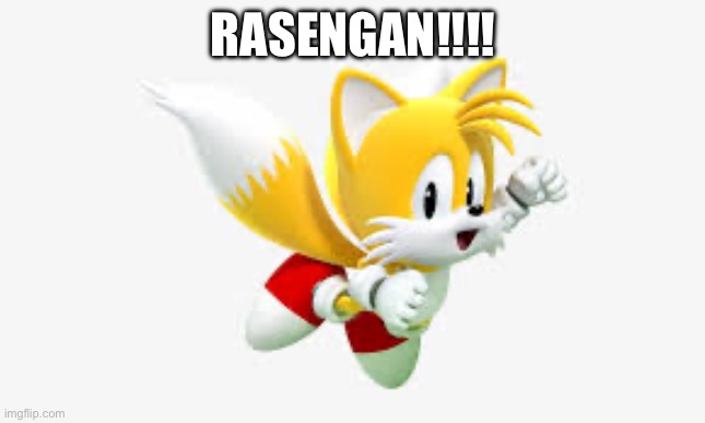 Tails | RASENGAN!!!! | image tagged in tails | made w/ Imgflip meme maker