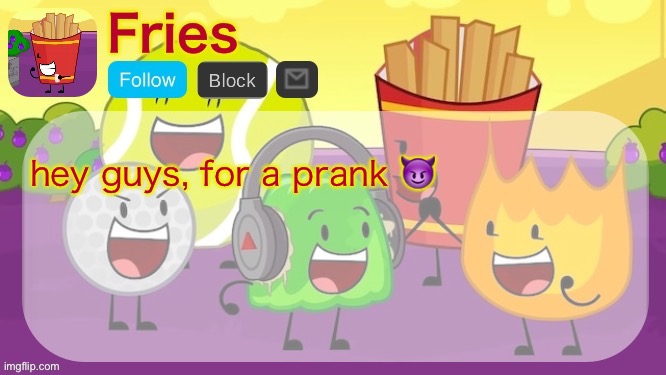 Fries' low effort announcement temp | hey guys, for a prank 😈 | image tagged in fries' low effort announcement temp | made w/ Imgflip meme maker