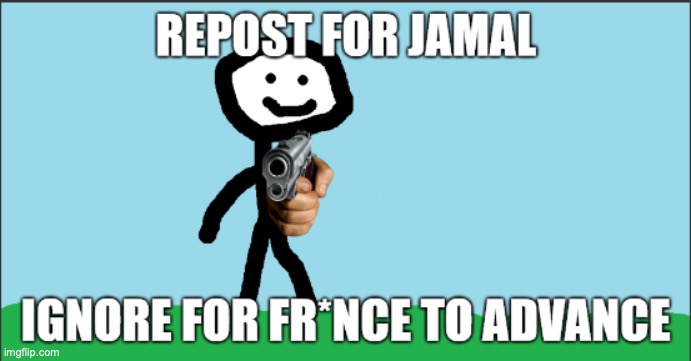 repost for jamal, ignore for france to advance | image tagged in repost for jamal ignore for france to advance | made w/ Imgflip meme maker