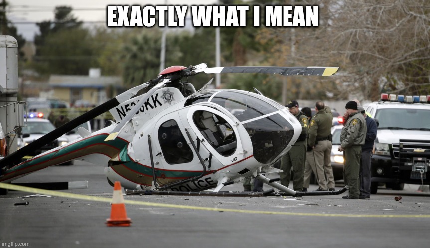 Low taper fade | EXACTLY WHAT I MEAN | image tagged in helicopter crash | made w/ Imgflip meme maker