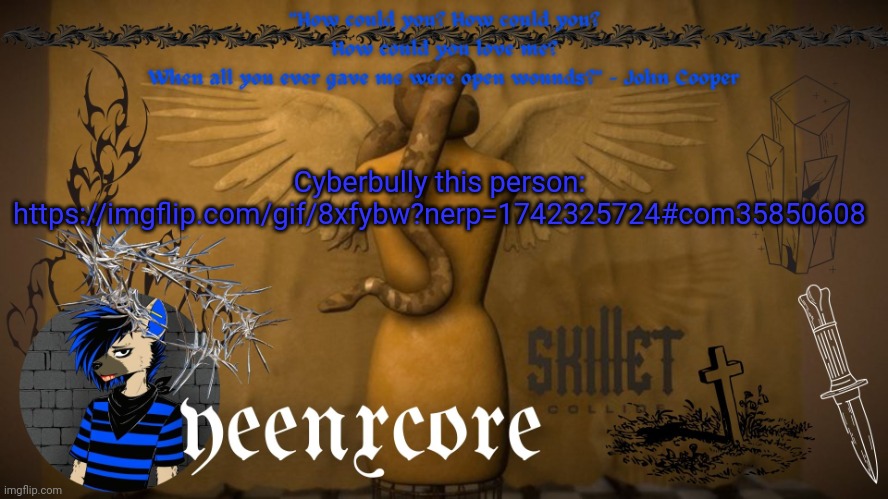 Collide template | Cyberbully this person: https://imgflip.com/gif/8xfybw?nerp=1742325724#com35850608 | image tagged in collide template | made w/ Imgflip meme maker