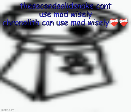 jamothy 2 (made by cosmo, edited by jam) | thesecondsolidsnake cant use mod wisely
chronolith can use mod wisely❤️‍🩹❤️‍🩹 | image tagged in jamothy 2 made by cosmo edited by jam | made w/ Imgflip meme maker