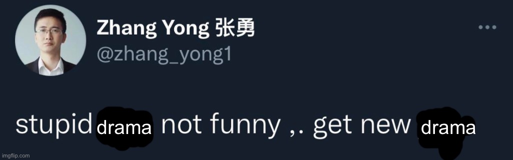 Stupid joke not funny | drama; drama | image tagged in stupid joke not funny | made w/ Imgflip meme maker