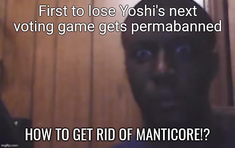 HOW TO GET RID OF MANTICORE!? | made w/ Imgflip meme maker