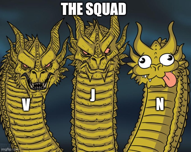 The squad | THE SQUAD; J; N; V | image tagged in three-headed dragon,murder drones | made w/ Imgflip meme maker