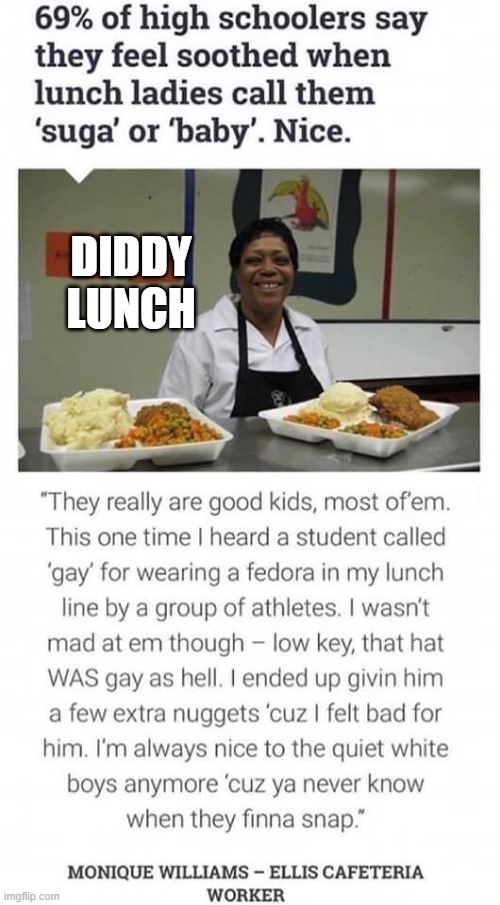 diddy lunch | DIDDY LUNCH | image tagged in based school lunch lady | made w/ Imgflip meme maker