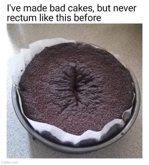 Bad cake | image tagged in cake,chocolate,rectum | made w/ Imgflip meme maker