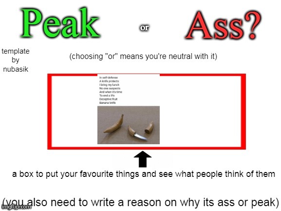 peak or ass | image tagged in peak or ass | made w/ Imgflip meme maker