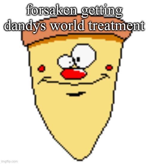 my butthoel reaction image | forsaken getting dandys world treatment | image tagged in my butthoel reaction image | made w/ Imgflip meme maker