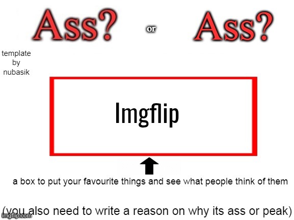 peak or ass | Imgflip | image tagged in peak or ass | made w/ Imgflip meme maker