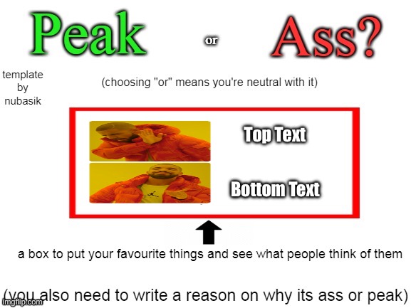 peak or ass | Top Text; Bottom Text | image tagged in peak or ass,dank memes,wisdom | made w/ Imgflip meme maker