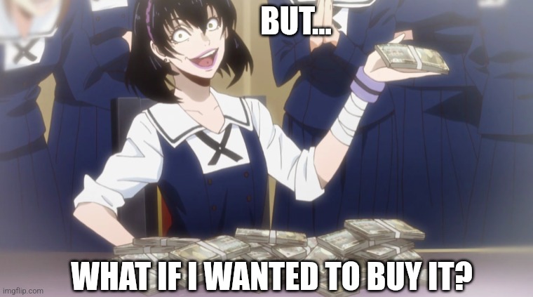 BUT... WHAT IF I WANTED TO BUY IT? | made w/ Imgflip meme maker