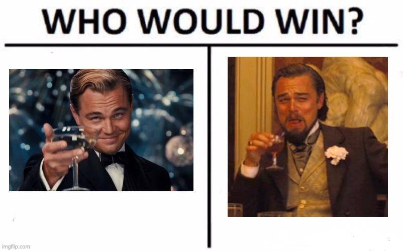 Which Leo would win? | image tagged in memes,who would win | made w/ Imgflip meme maker