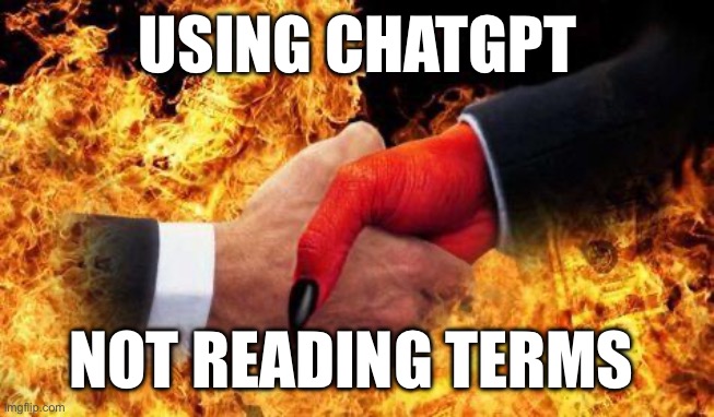 Chatgpt | USING CHATGPT; NOT READING TERMS | image tagged in making a deal with the devil | made w/ Imgflip meme maker