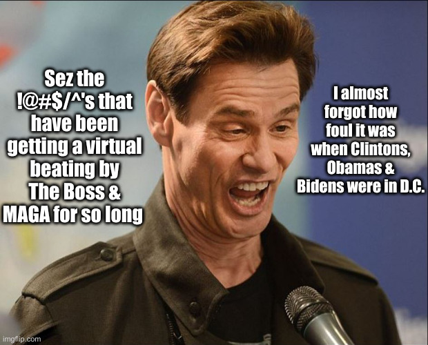 DOOFUS | Sez the !@#$/^'s that have been getting a virtual beating by The Boss & MAGA for so long I almost forgot how foul it was when Clintons, Obam | image tagged in doofus | made w/ Imgflip meme maker