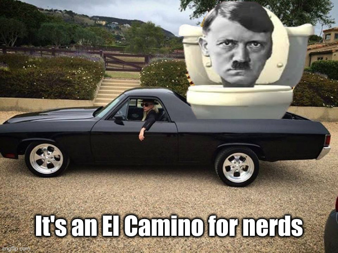 The Cyber Truck Is A Very Practical Vehicle, Hitler Schmittler | It's an El Camino for nerds | image tagged in political meme,politics,funny memes,funny,cybertruck,el camino | made w/ Imgflip meme maker