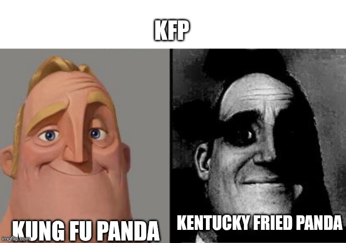 People who don't know vs People who know | KFP; KUNG FU PANDA; KENTUCKY FRIED PANDA | image tagged in traumatized mr incredible,people who don't know vs people who know | made w/ Imgflip meme maker