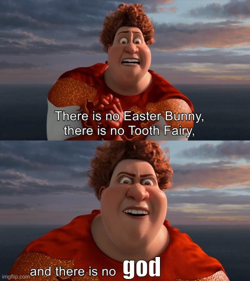 There is no Easter Bunny , there is no tooh fairy | god | image tagged in there is no easter bunny there is no tooh fairy | made w/ Imgflip meme maker