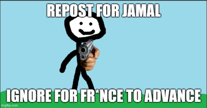 ts corny but we can’t allow the fr*nch to advance | image tagged in repost for jamal ignore for france to advance | made w/ Imgflip meme maker
