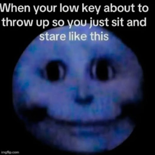 Like when yo stomach feels bubbly and fizzy and yo tongue contracts | made w/ Imgflip meme maker