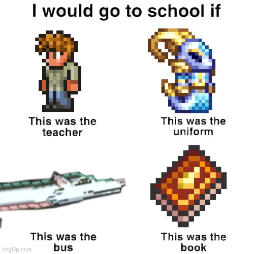 Terraria Meme of the Day | image tagged in i would go to school if,memes,terraria,video games,funny | made w/ Imgflip meme maker