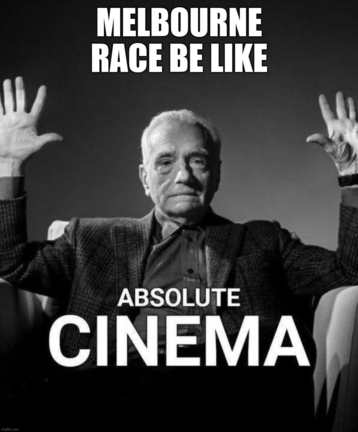 Absolute Cinema template | MELBOURNE RACE BE LIKE | image tagged in absolute cinema template,formula 1,racing,open-wheel racing,australia | made w/ Imgflip meme maker