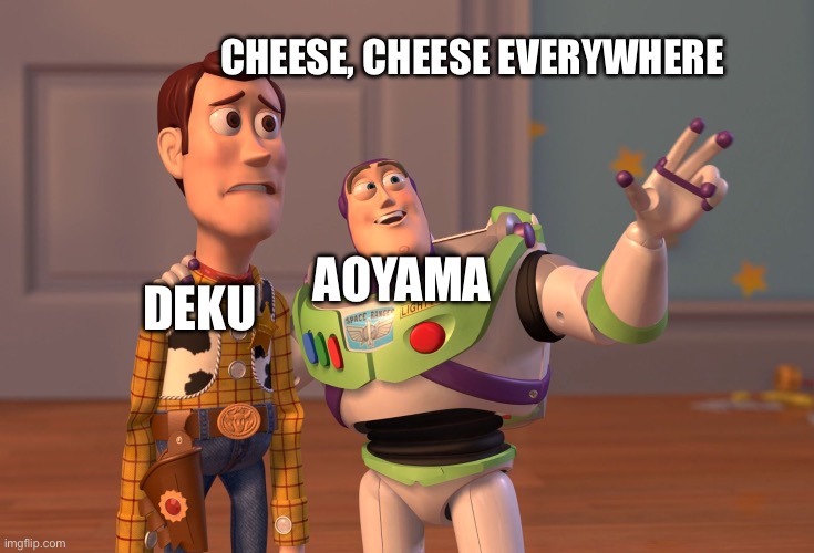 X, X Everywhere | CHEESE, CHEESE EVERYWHERE; DEKU; AOYAMA | image tagged in memes,x x everywhere | made w/ Imgflip meme maker