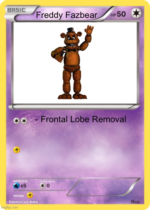 Pokémon Card | - Frontal Lobe Removal Freddy Fazbear | image tagged in pok mon card | made w/ Imgflip meme maker