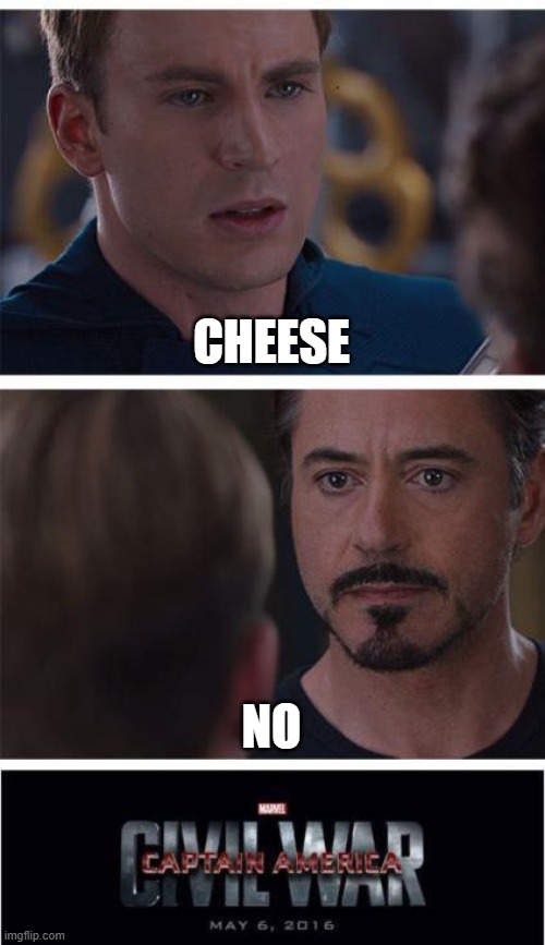 :3 | CHEESE; NO | image tagged in memes,marvel civil war 1 | made w/ Imgflip meme maker