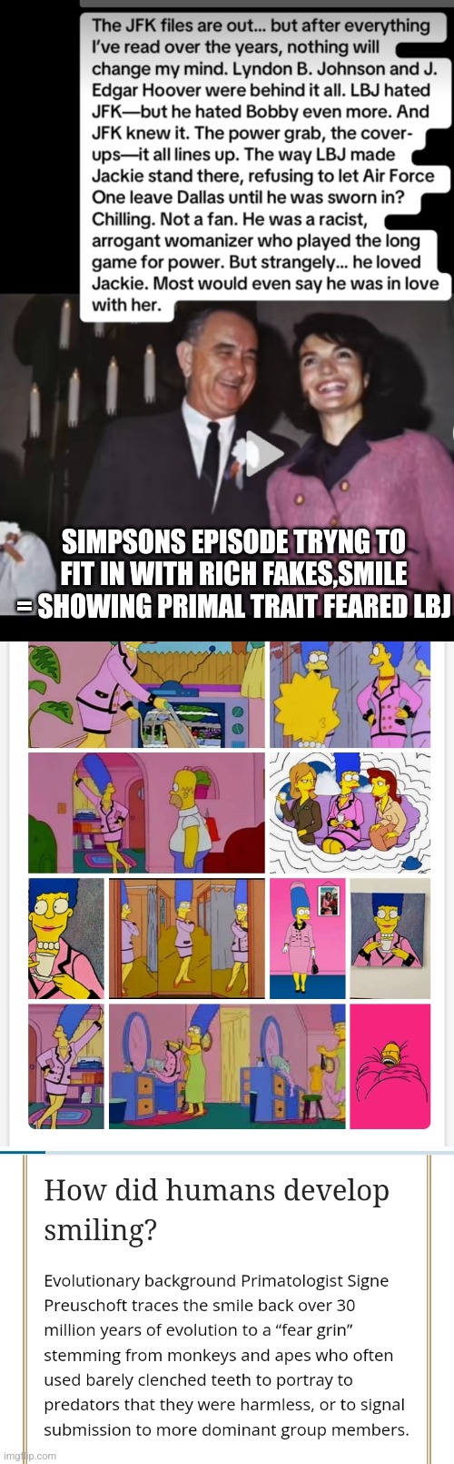 Simpsons JFK reference decoded with body language enhancment | SIMPSONS EPISODE TRYNG TO FIT IN WITH RICH FAKES,SMILE = SHOWING PRIMAL TRAIT FEARED LBJ | image tagged in decode,wtf,jfkday | made w/ Imgflip meme maker