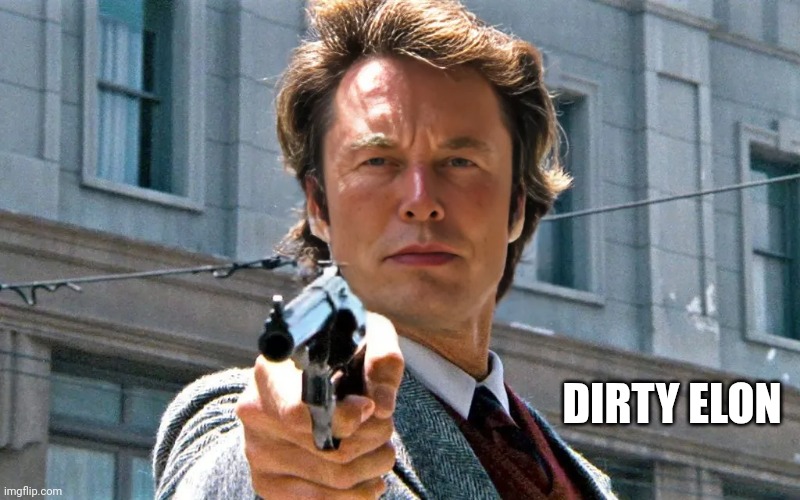 Make my Tesla | DIRTY ELON | image tagged in dirty harry,elon musk,face swap | made w/ Imgflip meme maker