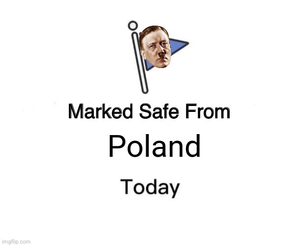 POV: Adolf Hitler be like: | Poland | image tagged in adolf hitler,world war 2,germany,poland,memes | made w/ Imgflip meme maker