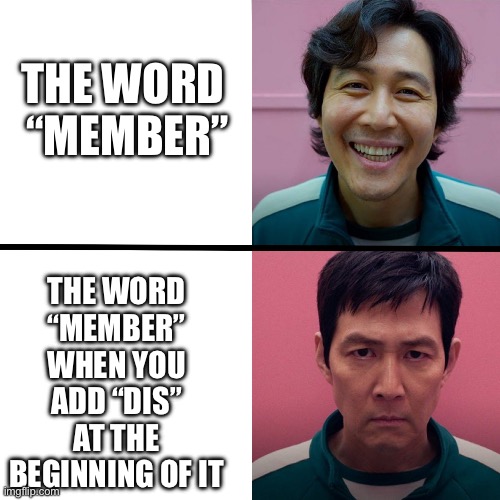 Some verbs are scarey… | THE WORD 
“MEMBER”; THE WORD “MEMBER” WHEN YOU ADD “DIS” AT THE BEGINNING OF IT | image tagged in squid game season 1 vs season 2,funny,memes | made w/ Imgflip meme maker