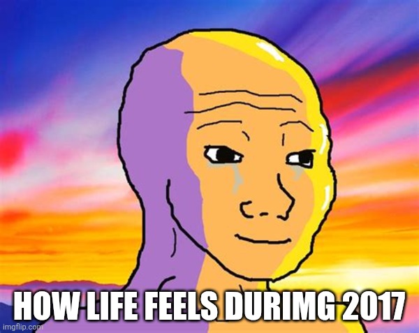 Sunset Wojak | HOW LIFE FEELS DURIMG 2017 | image tagged in sunset wojak | made w/ Imgflip meme maker