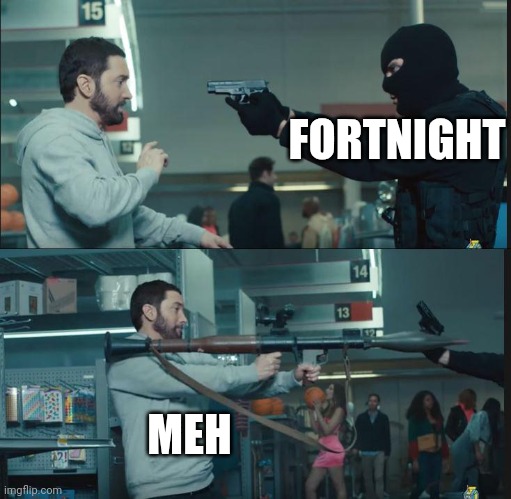 eminem rocket launcher | FORTNIGHT MEH | image tagged in eminem rocket launcher | made w/ Imgflip meme maker