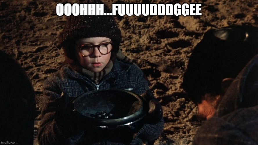 A Christmas Story Fudge | OOOHHH...FUUUUDDDGGEE | image tagged in a christmas story fudge | made w/ Imgflip meme maker