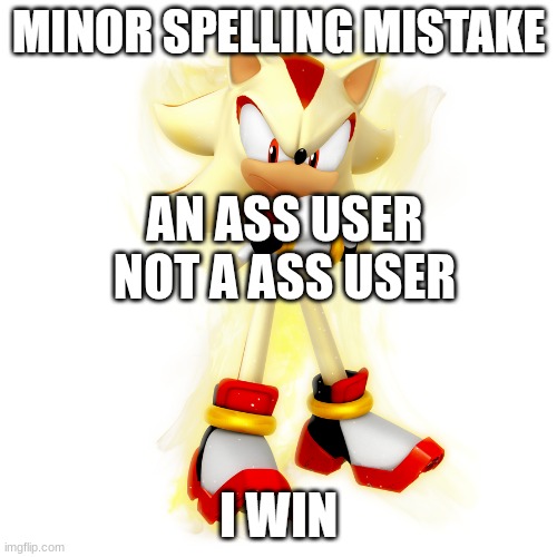 AN ASS USER NOT A ASS USER | image tagged in minor spelling mistake hd | made w/ Imgflip meme maker