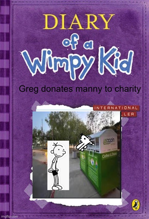 Diary of a Wimpy Kid Cover Template | Greg donates manny to charity | image tagged in diary of a wimpy kid cover template | made w/ Imgflip meme maker