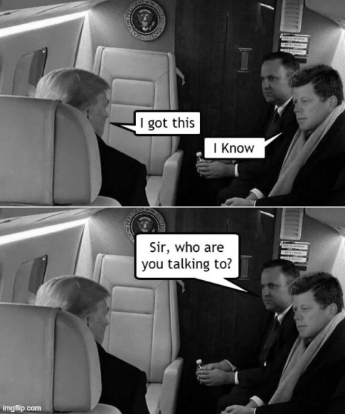 To Finish What He Started | image tagged in jfk,trump | made w/ Imgflip meme maker