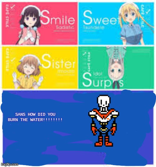 s stands for.... | SANS HOW DID YOU BURN THE WATER!!!!!!!! | image tagged in s stands for | made w/ Imgflip meme maker