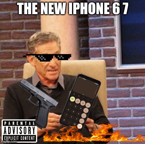 the new iphone 6 7 | THE NEW IPHONE 6 7 | image tagged in memes,maury lie detector | made w/ Imgflip meme maker