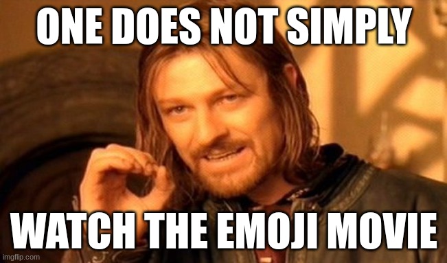 One Does Not Simply Meme | ONE DOES NOT SIMPLY; WATCH THE EMOJI MOVIE | image tagged in memes,one does not simply | made w/ Imgflip meme maker