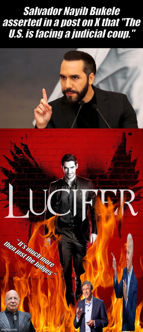 Salvador Nayib Bukele asserted in a post on X that "The U.S. is facing a judicial coup."; " It's much more then just the Judges " | made w/ Imgflip meme maker