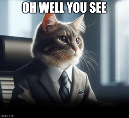 oh well you see | image tagged in oh well you see | made w/ Imgflip meme maker