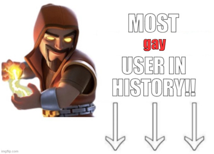 Most homophobic user in history!! | gay | image tagged in most homophobic user in history | made w/ Imgflip meme maker