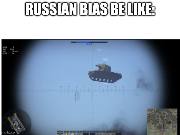 russian bias | RUSSIAN BIAS BE LIKE: | image tagged in russian bias,war thunder | made w/ Imgflip meme maker