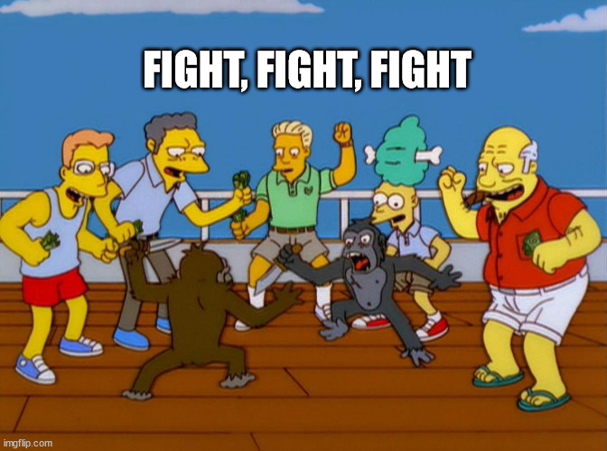 Simpsons Monkey Fight | FIGHT, FIGHT, FIGHT | image tagged in simpsons monkey fight | made w/ Imgflip meme maker