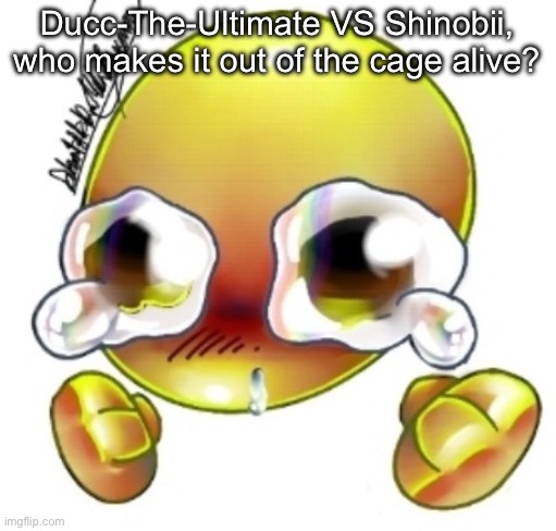 Ggghhhhhghghghhhgh | Ducc-The-Ultimate VS Shinobii, who makes it out of the cage alive? | image tagged in ggghhhhhghghghhhgh | made w/ Imgflip meme maker